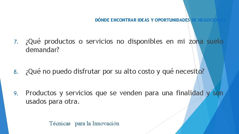 DÓNDE ENCONTRAR IDEAS Y OPORTUNIDADES DE NEGOCIOS(3) 7. ¿Qué productos o servicios no disponibles