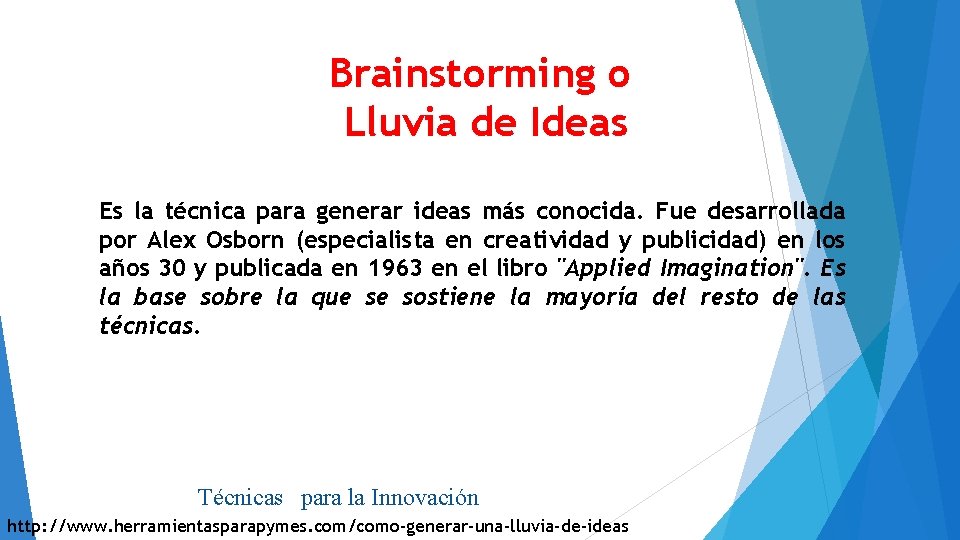 Brainstorming o Lluvia de Ideas Es la técnica para generar ideas más conocida. Fue