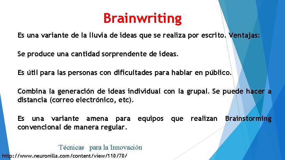 Brainwriting Es una variante de la lluvia de ideas que se realiza por escrito.