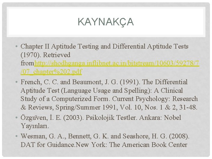 KAYNAKÇA • Chapter II Aptitude Testing and Differential Aptitude Tests (1970). Retrieved fromhttp: //shodhganga.