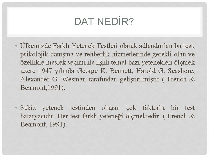 DAT NEDİR? • Ülkemizde Farklı Yetenek Testleri olarak adlandırılan bu test, psikolojik danışma ve