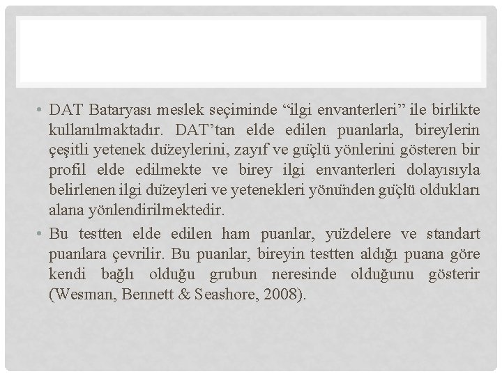  • DAT Bataryası meslek seçiminde “ilgi envanterleri” ile birlikte kullanılmaktadır. DAT’tan elde edilen