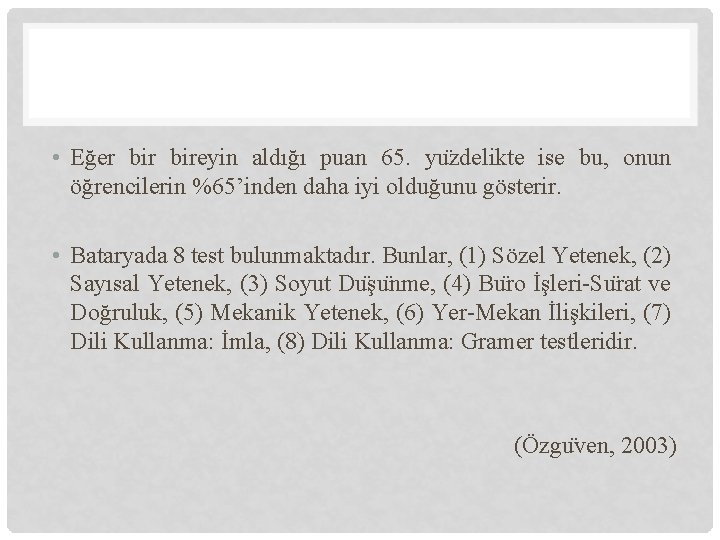  • Eğer bireyin aldığı puan 65. yu zdelikte ise bu, onun öğrencilerin %65’inden