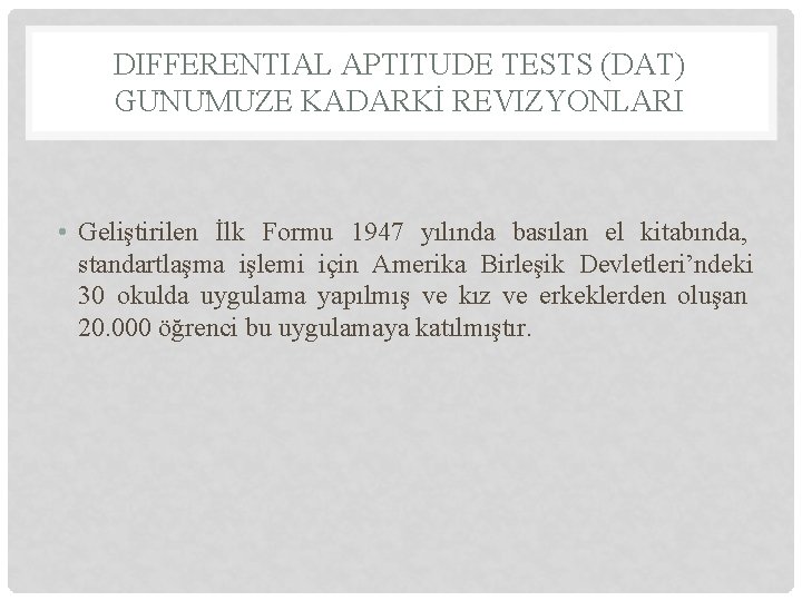 DIFFERENTIAL APTITUDE TESTS (DAT) GU NU MU ZE KADARKİ REVIZYONLARI • Geliştirilen İlk Formu