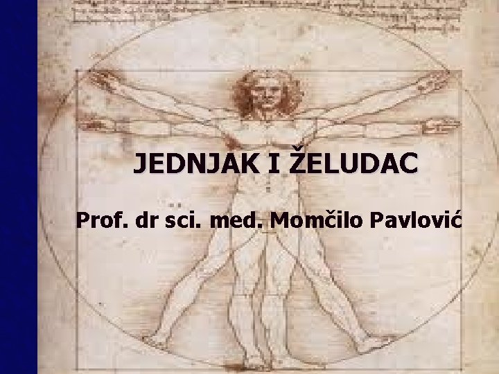 JEDNJAK I ŽELUDAC Prof. dr sci. med. Momčilo Pavlović JEDNJAK I ŽELUDAC Prof. dr sci. med. Momčilo Pavlović