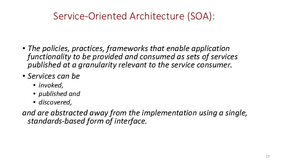 Service-Oriented Architecture (SOA): • The policies, practices, frameworks that enable application functionality to be