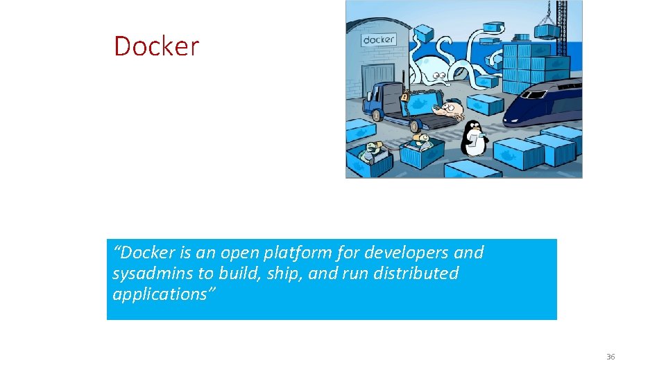 Docker “Docker is an open platform for developers and sysadmins to build, ship, and