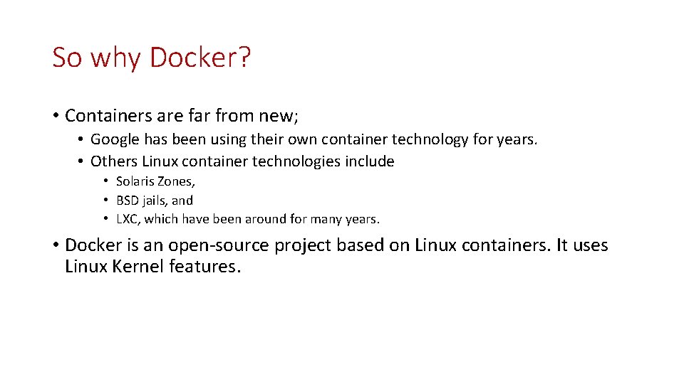 So why Docker? • Containers are far from new; • Google has been using