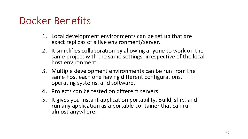 Docker Benefits 1. Local development environments can be set up that are exact replicas