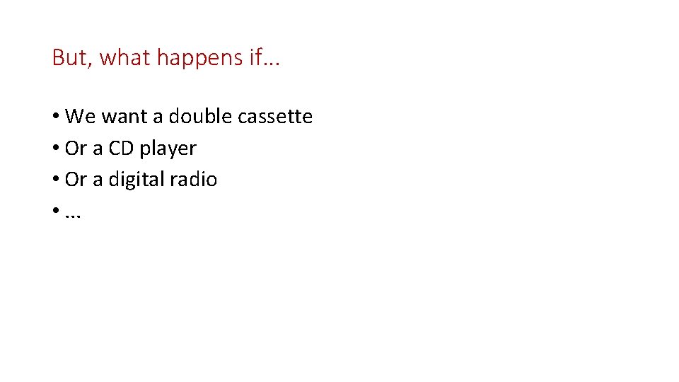 But, what happens if. . . • We want a double cassette • Or