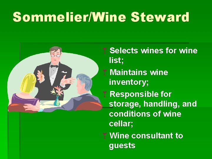 Sommelier/Wine Steward åSelects wines for wine list; åMaintains wine inventory; åResponsible for storage, handling,