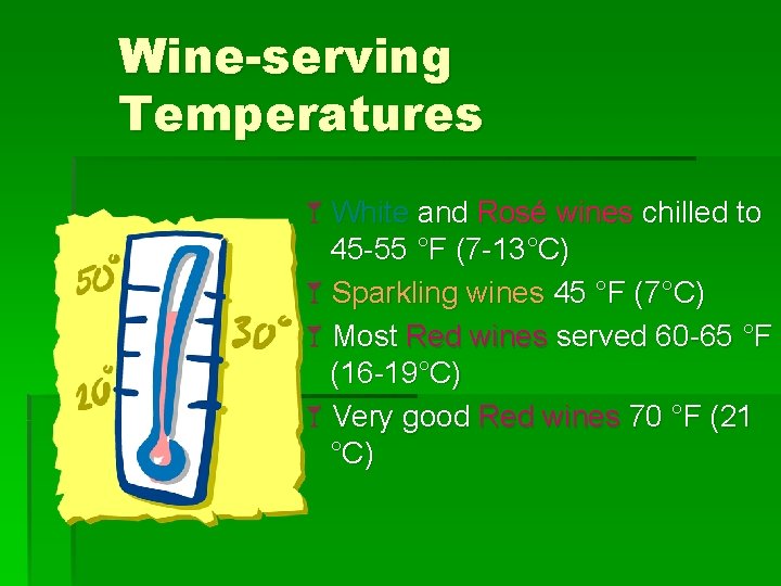 Wine-serving Temperatures åWhite and Rosé wines chilled to 45 -55 °F (7 -13°C) åSparkling