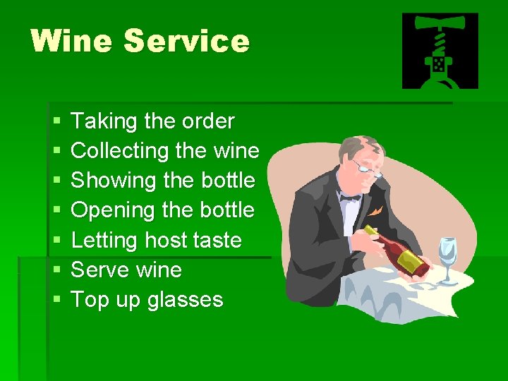 Wine Service § § § § Taking the order Collecting the wine Showing the