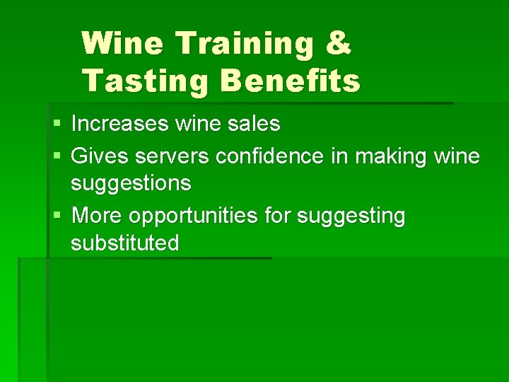 Wine Training & Tasting Benefits § Increases wine sales § Gives servers confidence in