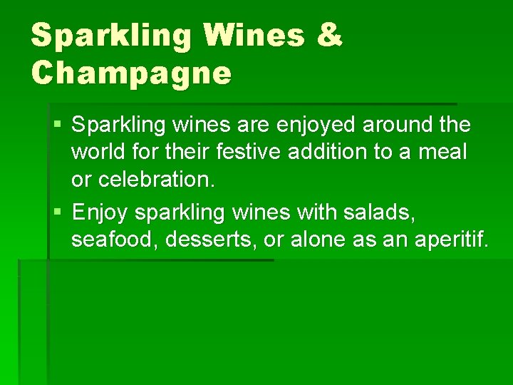 Sparkling Wines & Champagne § Sparkling wines are enjoyed around the world for their