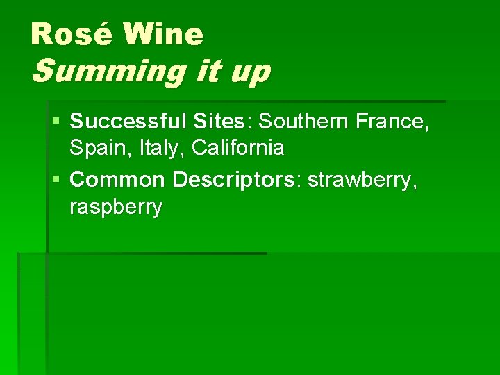 Rosé Wine Summing it up § Successful Sites: Southern France, Spain, Italy, California §