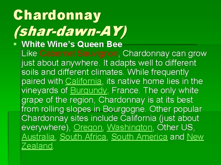 Chardonnay (shar-dawn-AY) § White Wine’s Queen Bee Like Cabernet Sauvignon, Chardonnay can grow just