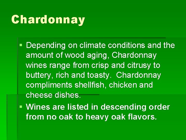 Chardonnay § Depending on climate conditions and the amount of wood aging, Chardonnay wines