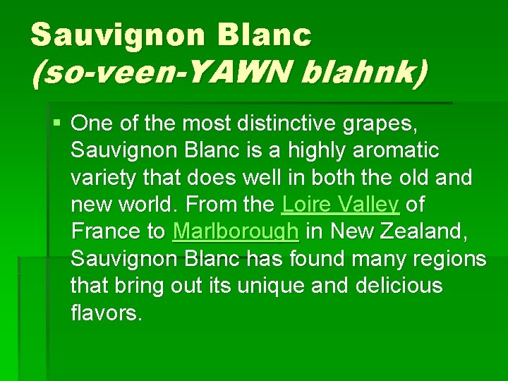 Sauvignon Blanc (so-veen-YAWN blahnk) § One of the most distinctive grapes, Sauvignon Blanc is