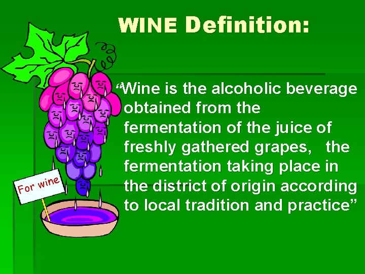 WINE Definition: “Wine is the alcoholic beverage obtained from the fermentation of the juice