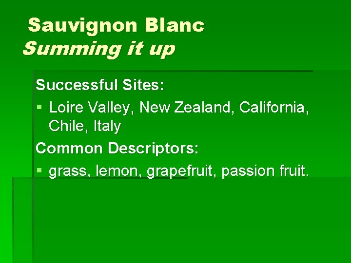 Sauvignon Blanc Summing it up Successful Sites: § Loire Valley, New Zealand, California, Chile,