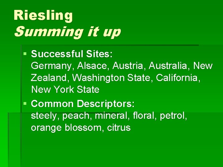 Riesling Summing it up § Successful Sites: Germany, Alsace, Austria, Australia, New Zealand, Washington