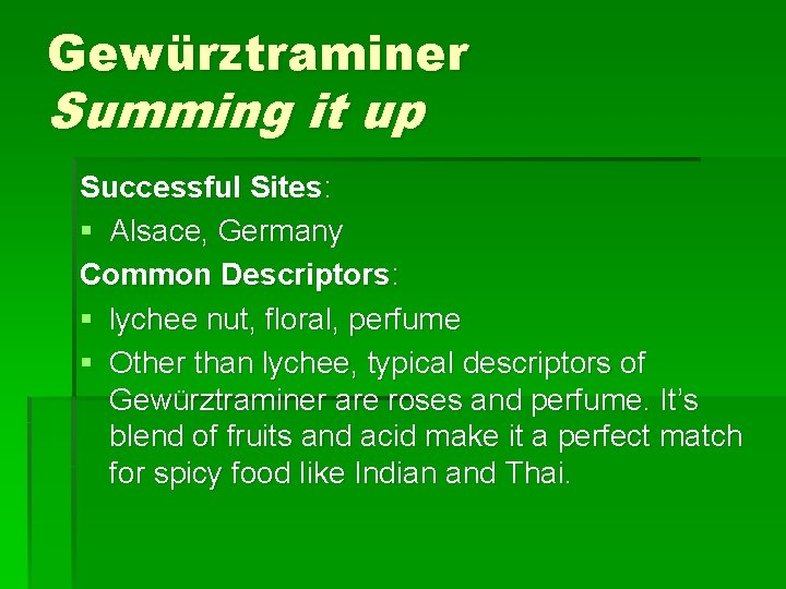 Gewürztraminer Summing it up Successful Sites: § Alsace, Germany Common Descriptors: § lychee nut,