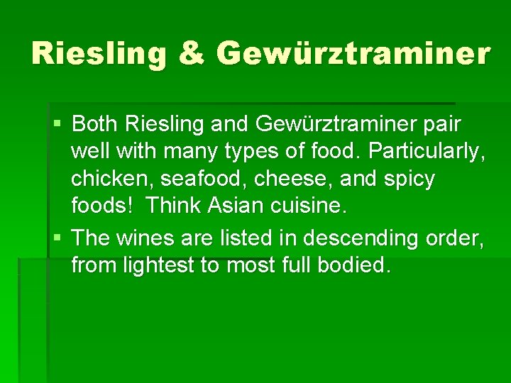 Riesling & Gewürztraminer § Both Riesling and Gewürztraminer pair well with many types of