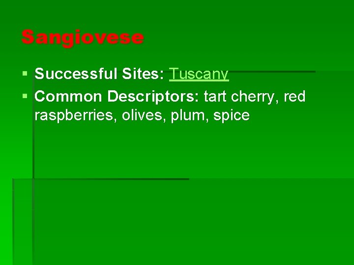 Sangiovese § Successful Sites: Tuscany § Common Descriptors: tart cherry, red raspberries, olives, plum,