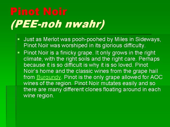 Pinot Noir (PEE-noh nwahr) § Just as Merlot was pooh-poohed by Miles in Sideways,