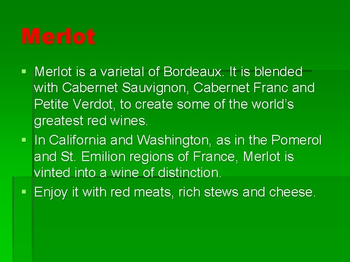 Merlot § Merlot is a varietal of Bordeaux. It is blended with Cabernet Sauvignon,