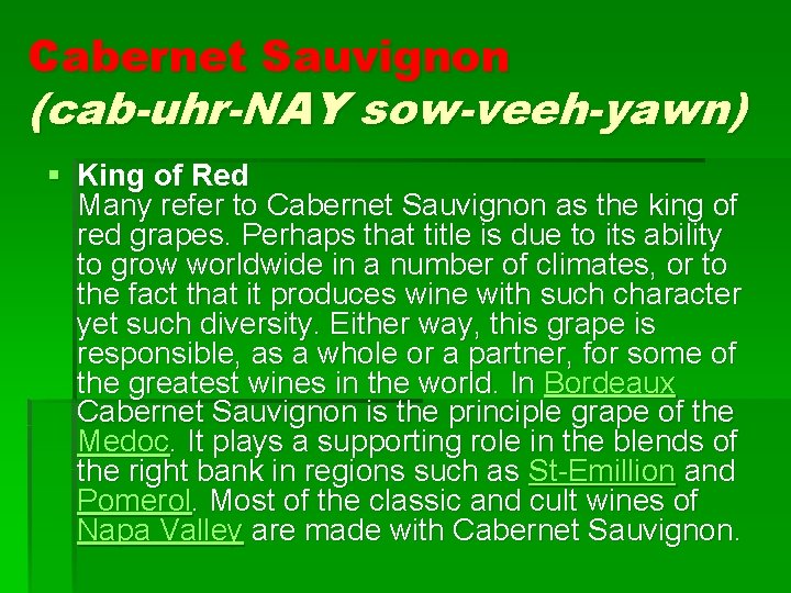 Cabernet Sauvignon (cab-uhr-NAY sow-veeh-yawn) § King of Red Many refer to Cabernet Sauvignon as