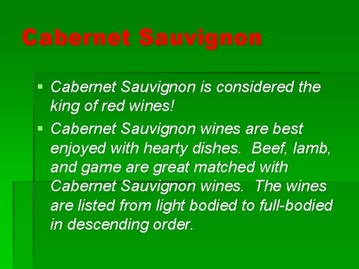 Cabernet Sauvignon § Cabernet Sauvignon is considered the king of red wines! § Cabernet