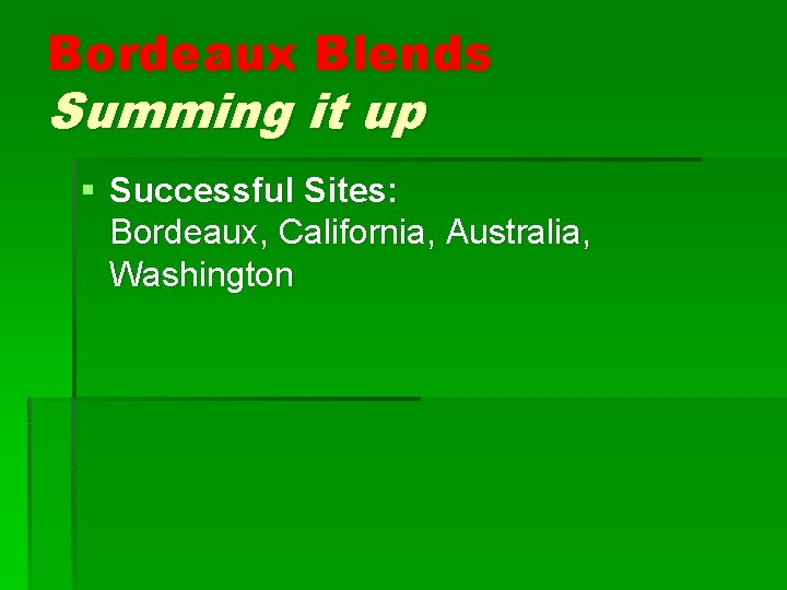 Bordeaux Blends Summing it up § Successful Sites: Bordeaux, California, Australia, Washington 