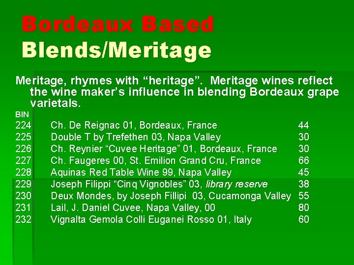 Bordeaux Based Blends/Meritage, rhymes with “heritage”. Meritage wines reflect the wine maker’s influence in