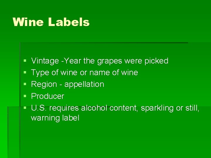 Wine Labels § § § Vintage -Year the grapes were picked Type of wine