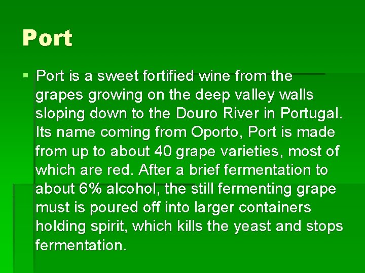 Port § Port is a sweet fortified wine from the grapes growing on the