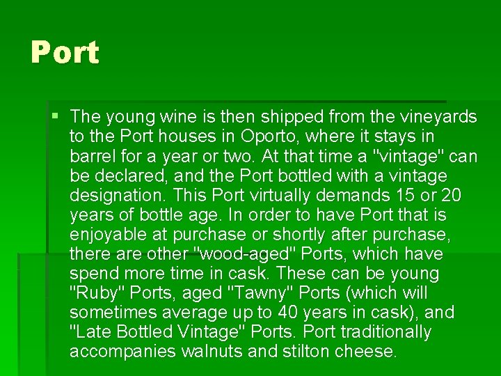 Port § The young wine is then shipped from the vineyards to the Port