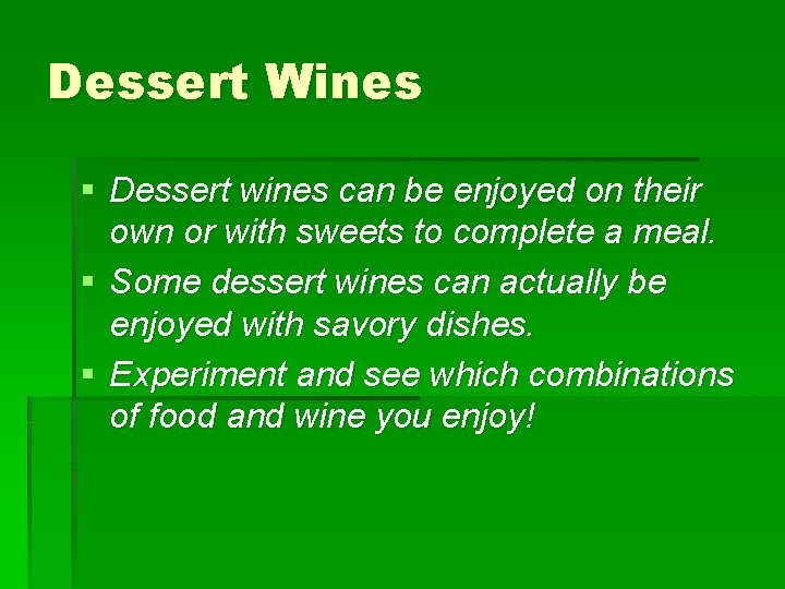 Dessert Wines § Dessert wines can be enjoyed on their own or with sweets