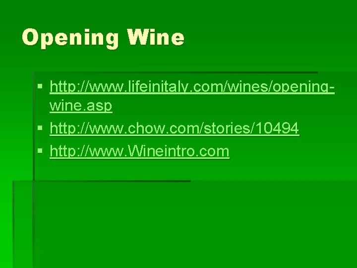 Opening Wine § http: //www. lifeinitaly. com/wines/openingwine. asp § http: //www. chow. com/stories/10494 §