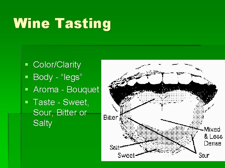 Wine Tasting § § Color/Clarity Body - “legs” Aroma - Bouquet Taste - Sweet,
