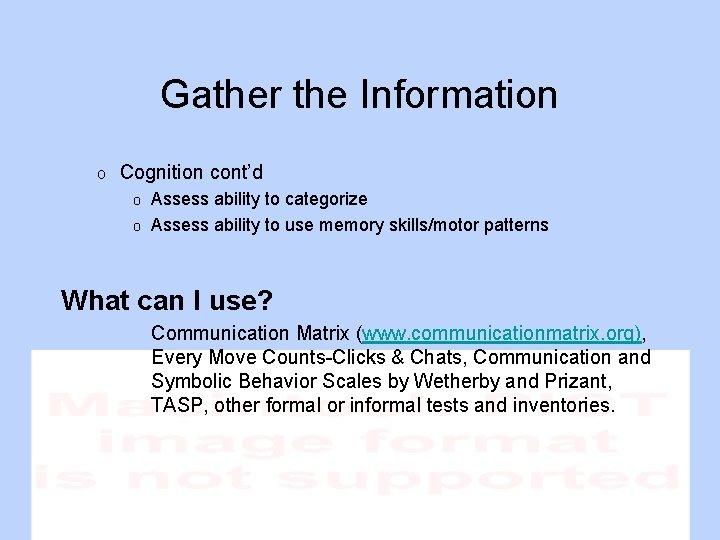Gather the Information o Cognition cont’d Assess ability to categorize o Assess ability to