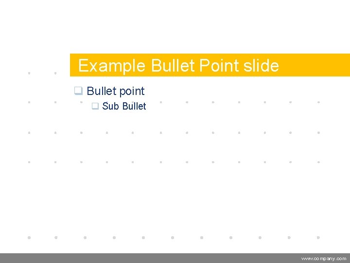 Company LOGO Example Bullet Point slide q Bullet point q Sub Bullet www. company.