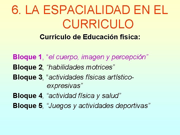 6. LA ESPACIALIDAD EN EL CURRICULO Currículo de Educación física: Bloque 1, “el cuerpo,