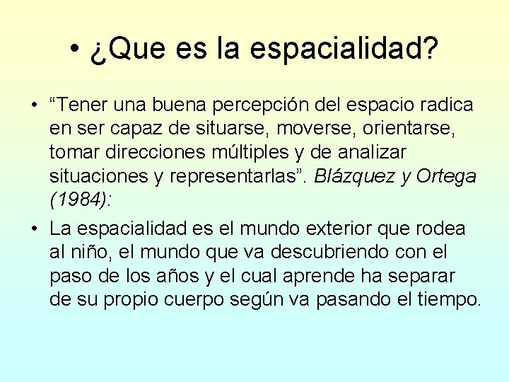  • ¿Que es la espacialidad? • “Tener una buena percepción del espacio radica