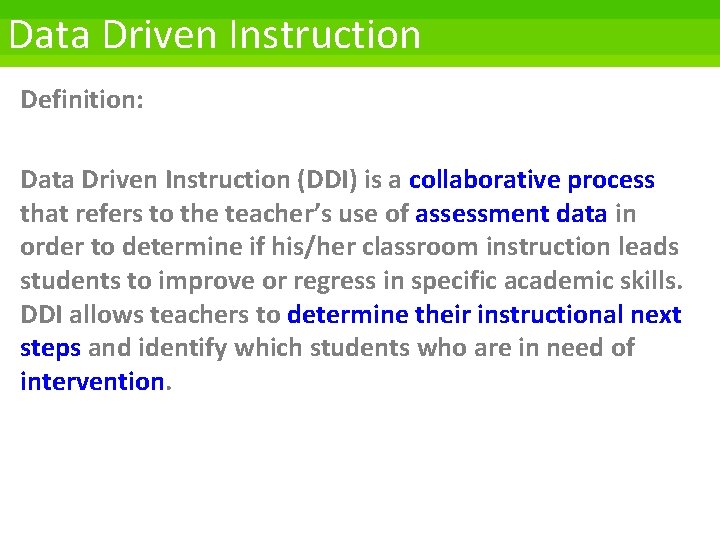 Data Driven Instruction Definition: Data Driven Instruction (DDI) is a collaborative process that refers