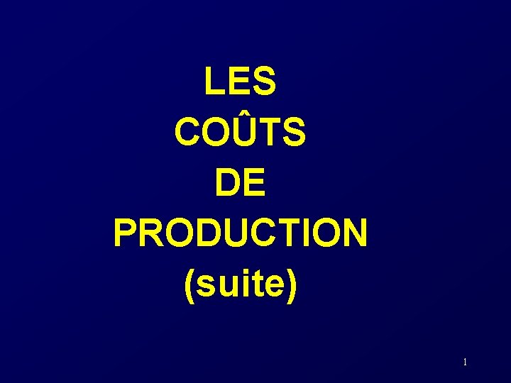 LES COÛTS DE PRODUCTION (suite) 1 