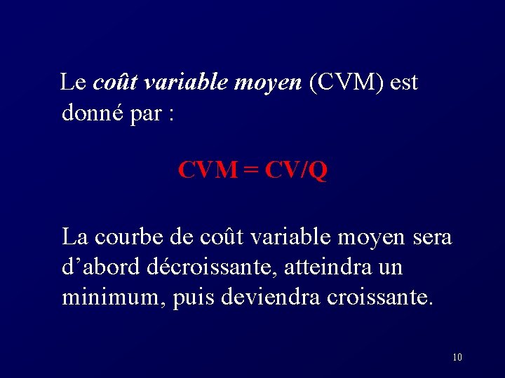  Le coût variable moyen (CVM) est donné par : CVM = CV/Q La