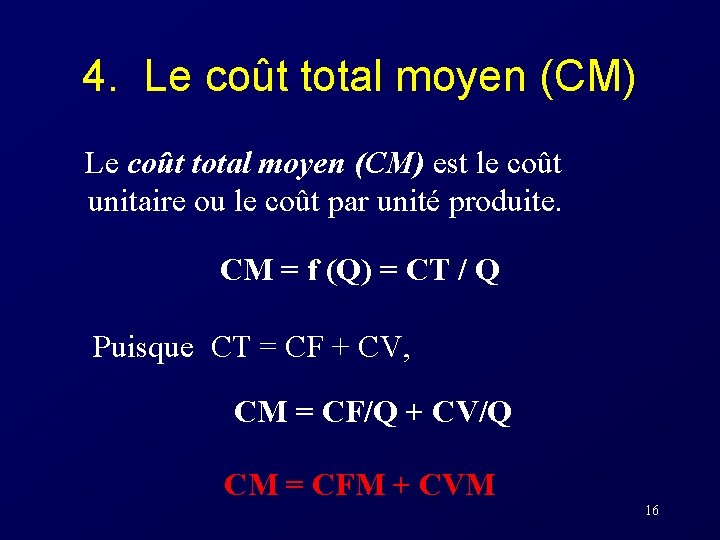 4. Le coût total moyen (CM) est le coût unitaire ou le coût par