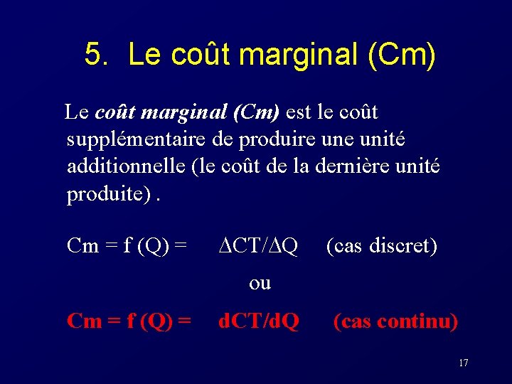 5. Le coût marginal (Cm) est le coût supplémentaire de produire unité additionnelle (le